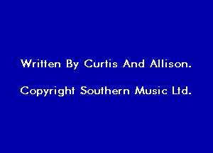 Written By Curtis And Allison.

Copyright Southern Music Ltd.