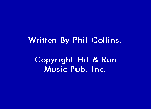 Written By Phil Collins.

Copyright Hi! 8g Run
Music Pub. Inc-