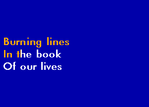 Burning lines

In the book

Of our lives