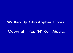 Wrinen By Christopher Cross.

Copyright Pop 'N' Roll Music.