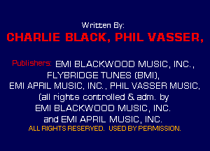 Written Byi

EMI BLACKWDDD MUSIC, INC,

FLYBRIDGE TUNES EBMIJ.
EMI APRIL MUSIC. INC. PHIL VASSEH MUSIC.

Eall rights controlled aadm. by
EMI BLACKWDDD MUSIC, INC.

and EMI APRIL MUSIC, INC.
ALL RIGHTS RESERVED. USED BY PERMISSION.