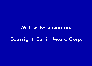 Written By Steinmon.

Copyright Carlin Music Corp.