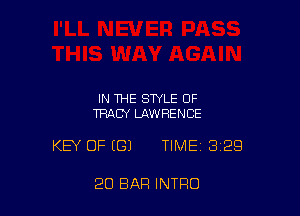 IN THE STYLE OF
TRACY LAWRENCE

KEY OF (G) TIME 329

20 BAR INTRO