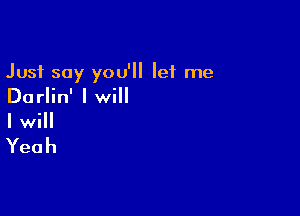 Just say you'll let me
Daan'lel

PwHI

Yeah