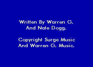 Wrillen By Warren G.
And Nate 0099.

Copyright Surge Music
And Warren G. Music.