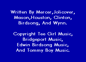 Written By Mercer,Jolicover,
Mason,HousIon, Clinton,
Birdsong, And Wynn.

Copyright Tee Girl Music,
Bridgepori Music,
Edwin Birdsong Music,

And Tommy Boy Music. I