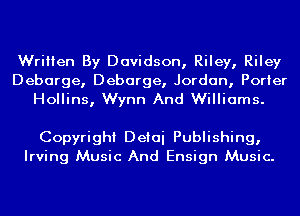 Written By Davidson, Riley, Riley

Debarge, Debarge, Jordan, Porter
Hollins, Wynn And Williams.

Copyright Deiai Publishing,
Irving Music And Ensign Music.