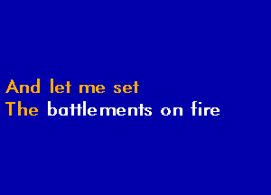 And let me set

The bafflemenis on fire