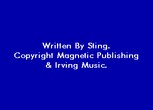 Written By Sling.

Copyright Magnetic Publishing
8 Irving Music.