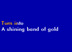 Turn info

A shining bond of gold