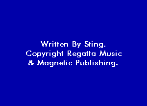 Written By Sting.

Copyright Regalia Music
8g Magnetic Publishing.