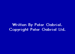 Written By Peter Gabriel.

Copyright Peter Gabriel Lid.