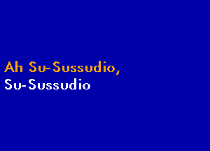 Ah Su-Sussudio,

Su-Sussudio