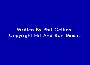 Written By Phil Collins.

Copyright Hit And Run Music.