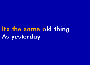Ifs the same old thing

As yesterday