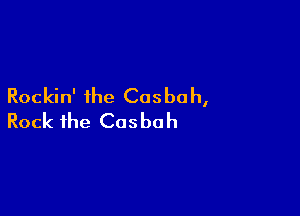 Rockin' the Cosbah,

Rock the Cosbah