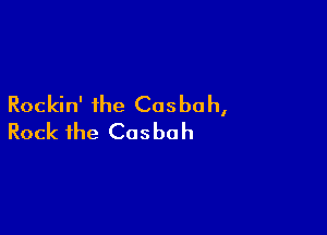 Rockin' the Cosbah,

Rock the Cosbah