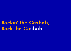 Rockin' the Cosbah,

Rock the Cosbah