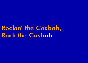 Rockin' the Cosbah,

Rock the Cosbah