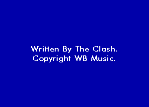 Written By The Clash.

Copyright WB Music.