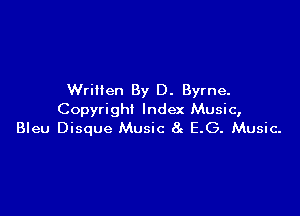 Written By D. Byrne.

Copyright Index Music,
Bleu Disque Music 8c E.G. Music-