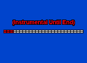 (Instrumental Until End)