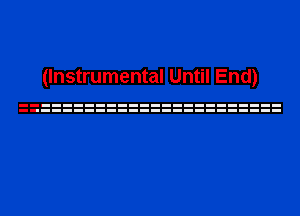 (Instrumental Until End)