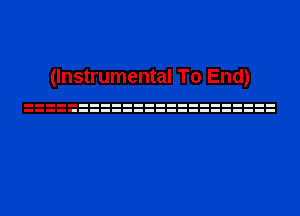 (Instrumental To End)