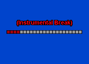 (Instrumental Break)