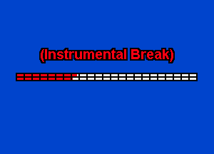 (Instrumental Break)