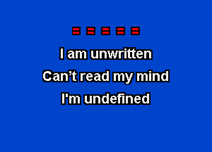 I am unwritten

Cam read my mind
I'm undefined