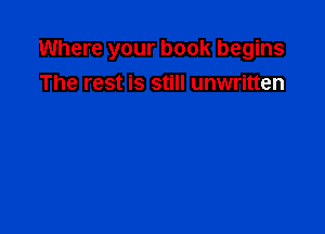 Where your book begins
The rest is still unwritten