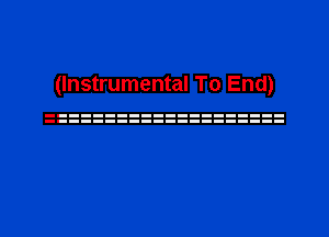 (Instrumental To End)