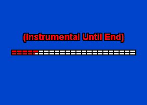 (Instrumental Until End)