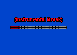 (Instrumental Break)