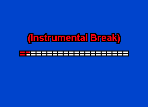 (Instrumental Break)