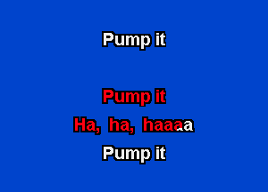 Pumpn

Pumpn
Ha,ha,haaaa

Pumpn