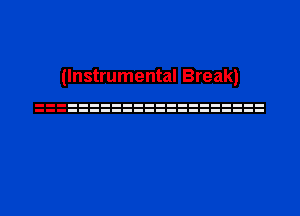 (Instrumental Break)