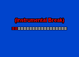 (Instrumental Break)