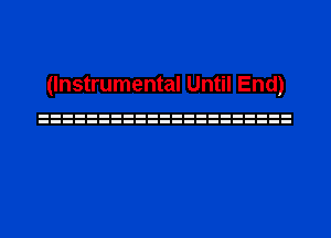 (Instrumental Until End)