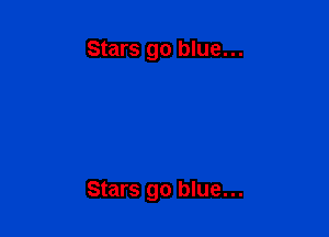 Stars go blue...

Stars go blue...