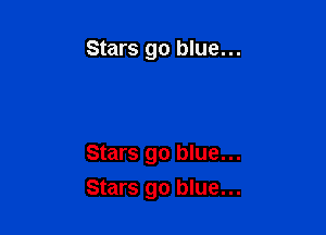 Stars go blue...

Stars go blue...
Stars go blue...