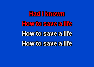 Had I known
How to save a life

How to save a life

How to save a life