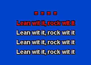 Lean wit it, rock wit it

Lean wit it, rock wit it
Lean wit it, rock wit it
Lean wit it, rock wit it