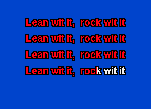 Lean wit it, rock wit it
Lean wit it, rock wit it

Lean wit it rock wit it
Lean wit it, rock wit it