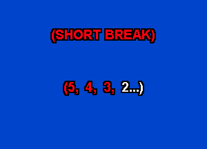 (SHORT BREAK)

(5, 4, 3, 2...)