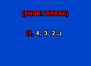 (SHORT BREAK)

(5, 4, 3, 2...)