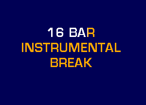 'I 6 BAR
INSTRUMENTAL

BREAK