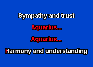 Sympathy and trust
Aquarius...

Aquarius...

Harmony and understanding