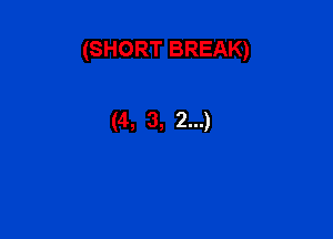 (SHORT BREAK)

(4, 3, 2...)